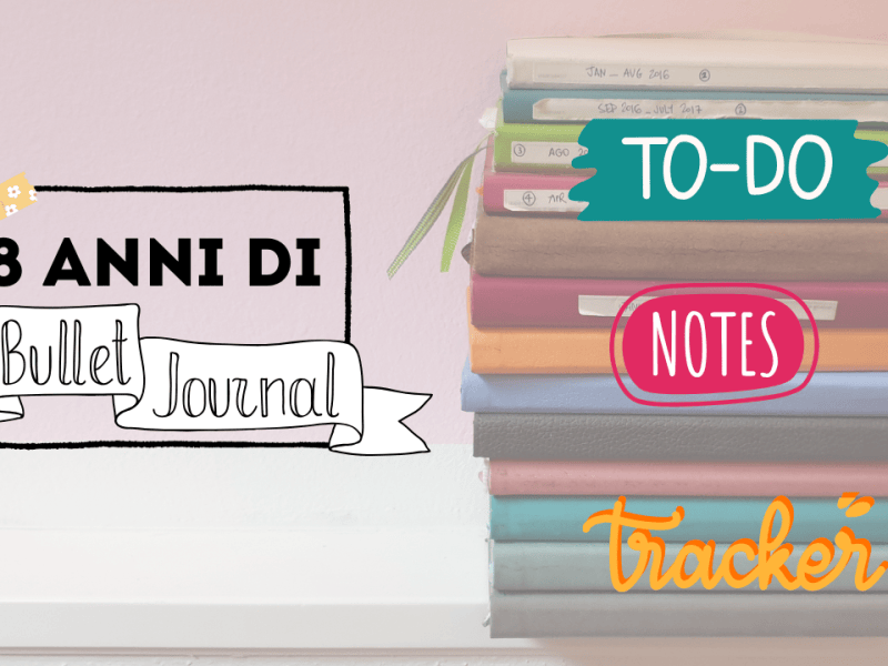 7 anni di Bullet&nbsp;Journal